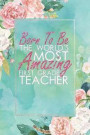 Born to Be the World's Most Amazing First Grade Teacher: An 12 Month / 52 Week Dateless Planner with Inspirational Quotes ( Floral, Mint Green, Waterc