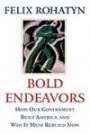 Bold Endeavors: How Our Government Built America, and Why It Must Rebuild Now