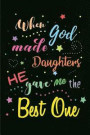 When God made Daughters He gave me the Best One: Blank Lined Journals (6'x9') for family Keepsakes, Gifts (Funny and Gag) for Daughter, Father & Mothe