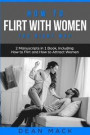 How to Flirt with Women: The Right Way - Bundle - The Only 2 Books You Need to Master Flirting with Women, Attracting Women and Seducing a Woma