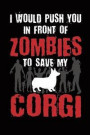 I Would Push You In Front Of Zombies To Save My Corgi: Lined Journal Notebook