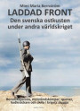 Laddad front - Den svenska ostkusten under andra världskriget : Beredskapsmän, motståndskämpar, spioner, kodknäckare och civila i krigets skugga