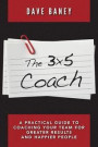 The 3x5 Coach: A Practical Guide to Coaching Your Team for Greater Results and Happier People