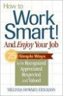 How to Work Smart! And Enjoy Your Job: 25 Simple Ways to be Recognized, Appreciated, Respected and Valued