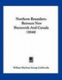 Northern Boundary: Between New Brunswick And Canada (1844)