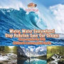 Water, Water Everywhere! Stop Pollution, Save Our Oceans - Conservation for Kids - Children's Conservation Books