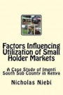 Factors Influencing Utilization of Small Holder Markets: A Case Study of Imenti South Sub County in Kenya