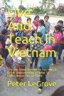 Live And Teach In Vietnam: Find Out About Vietnam So You Have A Better Understanding Of What To Expect Before You Go There