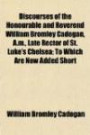 Discourses of the Honourable and Reverend William Bromley Cadogan, A.m., Late Rector of St. Luke's Chelsea; To Which Are Now Added Short