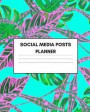 Social Media Posts Planner: Plan Your Digital Business Content and Strategy (Instagram, Facebook, Pinterest and More