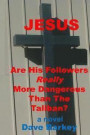 Jesus: Are His Followers Really More Dangerous Than The Taliban?