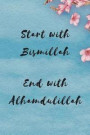 Start with Bismillah End with Alhamdulillah: Muslim Journal, Blank Lined Notebook, 100 pages, Islamic gifts, Eid Gifts for Kids, Women and Girls