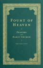Fount of Heaven - Prayers of the Early Church