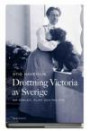 Drottning Victoria av Sverige : om kärlek, plikt och politik