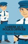 Career As a Police Officer: What They Do, How to Become One, and What the Future Holds!