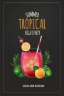 Summer Tropical Night Party Cocktail Drink Recipe Book: Record the Most Important Details Everything From Name, Creator, Rating, Glassware, Garnish, I