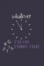 Whatever... I'm on Fibro Time: Fibromyalgia Spoonie Warrior 6x9 Blank Journal for Women 100 Pages Lined