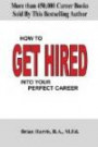 How To Get Hired Into Your Perfect Career: Learn six employer secrets that can improve your cover letter, resume, networking skills, and job interview ... gain employment in a new career. (Volume 1)