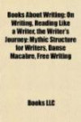 Books About Writing: On Writing, Reading Like a Writer, the Writer's Journey: Mythic Structure for Writers, Danse Macabre, Free Writing