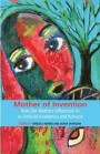 Mother of Invention: How Our Mothers Influenced Us as Feminist Acadamics and Activists