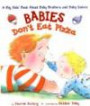Babies Don't Eat Pizza: A Big Kids' Book about Baby Brothers and Baby Sister