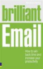 Brilliant Email: How to Win Back Time and Increase Your Productivity (Brilliant Business)