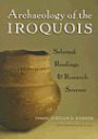 Archaeology of the Iroquois: Selected Readings and Research Sources (The Iroquois & Their Neighbors)