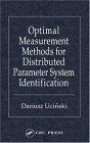 Optimal Measurement Methods for Distributed Parameter System Identification (Taylor & Francis Systems and Control Book Series.)