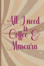 All I Need Is Coffee And Mascara: Blank Lined Notebook Journal Diary Composition Notepad 120 Pages 6x9 Paperback ( Coffee Lover Gift ) (Brown)