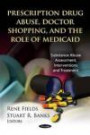 Prescription Drug Abuse, Doctor Shopping, and the Role of Medicaid (Substance Abuse Assessment, Interventions and Treatment: Health Care Issues, Costs and Access)