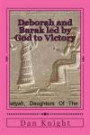 Deborah and Barak led by God to Victory: Woman Prophetess leading warriors to Victory and success (Gods living word given to us freely completly) (Volume 1)