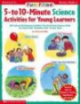 Fun-Filled 5-to 10-Minute Science Activities for Young Learners (Grades PreK-1)
