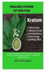Healing Power Of Kratom: Kratom is capable of relieving pains, enhancing mood, increases focus, gives more energy and uplifting effects
