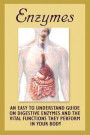 Enzymes: An Easy To Understand Guide On Digestive Enzymes And The Vital Functions They Perform In Your Body