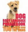 Dog Body Language Phrasebook: 100 Ways to Read Their Signal