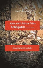 Alex och Alma Från Arboga till.............. : En vanlig familj i en bok
