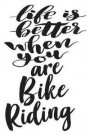 Life is Better When You Are Bike Riding: 6x9 College Ruled Line Paper 150 Pages