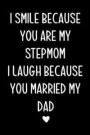 I Smile Because You Are My Stepmom: Happy Mother's day from Stepson or Stepdaughter, Funny Birthday Present, Cool Gag Gift for Mum Journal, beautifull