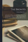 The Bronts; Life and Letters, Being an Attempt to Present a Full and Final Record of the Lives of the Three Sisters, Charlotte, Emily and Anne Bront From the Biographies of Mrs. Gaskell and
