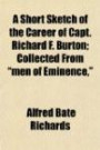 A Short Sketch of the Career of Capt. Richard F. Burton; Collected From "men of Eminence,