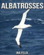 Albatrosses: Children Book of Fun Facts & Amazing Photos on Animals in Nature - A Wonderful Albatrosses Book for Kids aged 3-7