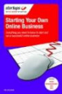Starting Your Own Online Business: Everything You Need to Know to Start and Run a Successful Online Busine
