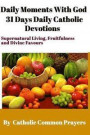 DAILY MOMENTS WITH GOD 31 Days Daily Catholic Devotions: For Supernatural Living, Fruitfulness and Divine Favours