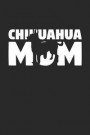Chihuahua Journal - Chihuahua Notebook 'Chihuahua Mom' - Gift for Dog Lovers: Unruled Blank Journey Diary, 110 page, Lined, 6x9 (15.2 x 22.9 cm)