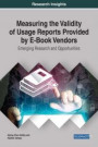 Measuring the Validity of Usage Reports Provided by E-Book Vendors: Emerging Research and Opportunities