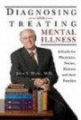 Diagnosing and Treating Mental Illness: A Guide for Physicians, Nurses, Patients and their Families (Demers Books Health and Well-Being series)