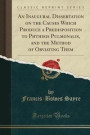 An Inaugural Dissertation on the Causes Which Produce a Predisposition to Phthisis Pulmonalis, and the Method of Obviating Them (Classic Reprint)