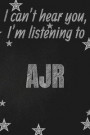 I can't hear you, I'm listening to AJR creative writing lined journal: Promoting band fandom and music creativity through writing...one day at a time