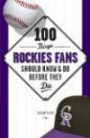 100 Things Rockies Fans Should Know & Do Before They Die (100 Things .... Fans Should Know & Do Before They Die)