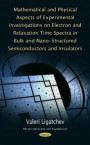 Mathematical &; Physical Aspects of Experimental Investigations on Electron &; Relaxation Time Spectra in Bulk &; Nano-Structured Semiconductors &; Insulators